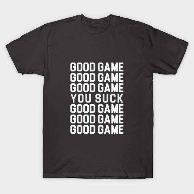 Good Game... You Suck T-Shirt by Venus Complete